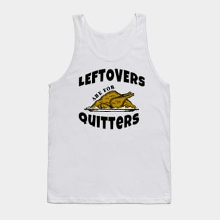 Leftovers are for Quitters Funny Thanksgiving Gifts Tank Top